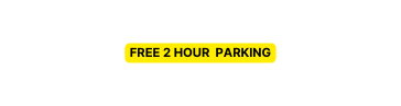 FREE 2 HOUR PARKING